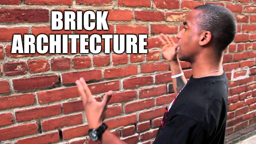Talking to wall | BRICK ARCHITECTURE | image tagged in talking to wall | made w/ Imgflip meme maker