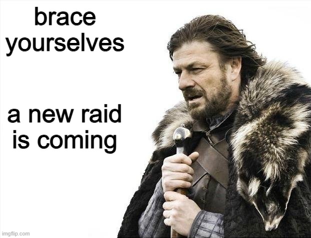chara is planning on another raid, what should we do? | brace yourselves; a new raid is coming | image tagged in memes,brace yourselves x is coming | made w/ Imgflip meme maker