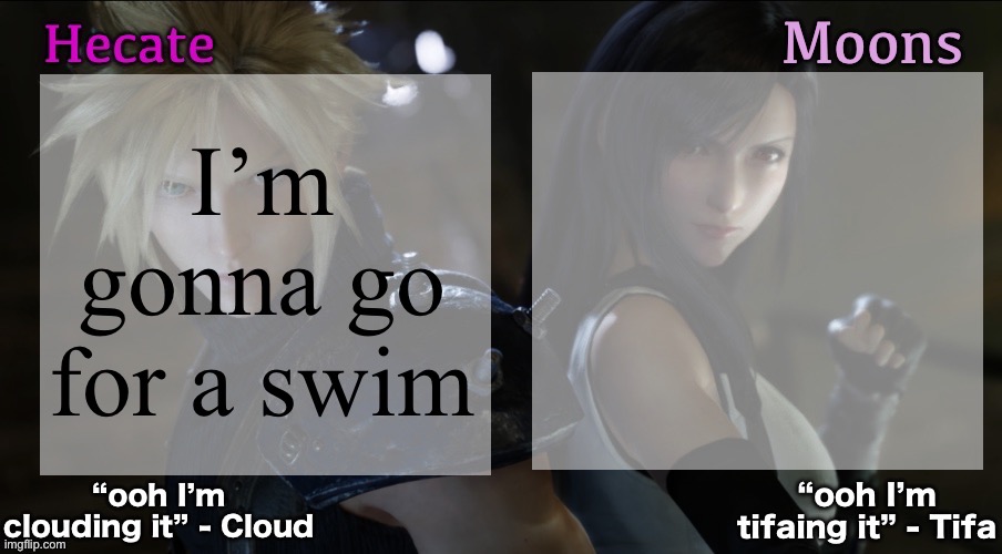Swim | I’m gonna go for a swim | image tagged in hecate and moons shared ff7 template | made w/ Imgflip meme maker