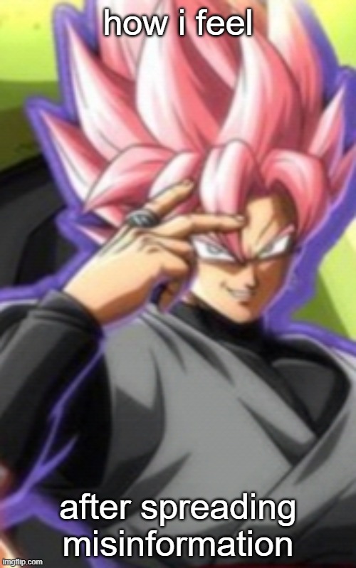 Smart goku black | how i feel; after spreading misinformation | image tagged in smart goku black,misinformation | made w/ Imgflip meme maker