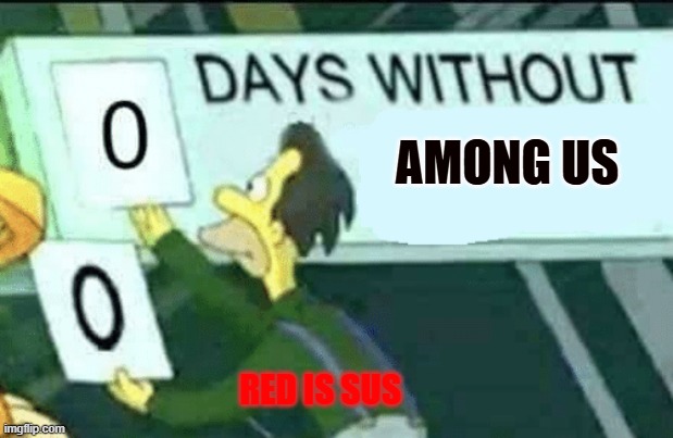 0 days without (Lenny, Simpsons) | AMONG US; RED IS SUS | image tagged in 0 days without lenny simpsons | made w/ Imgflip meme maker