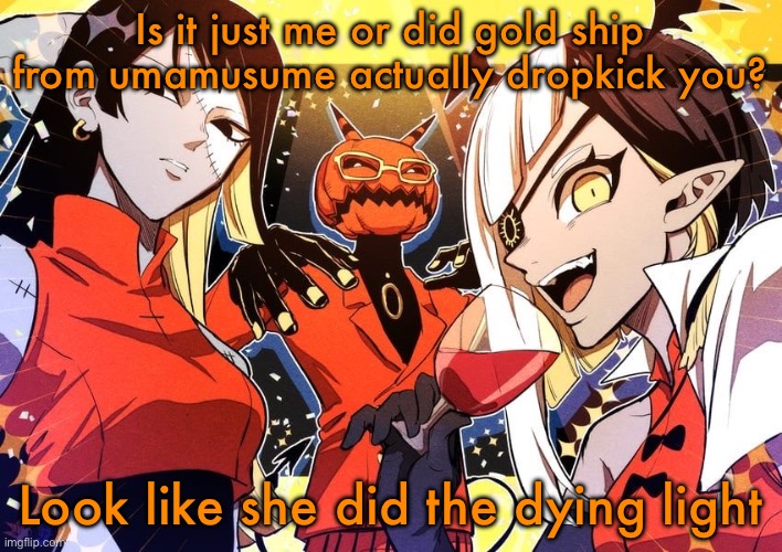 holy shit guy it my favourite music show | Is it just me or did gold ship from umamusume actually dropkick you? Look like she did the dying light | image tagged in holy shit guy it my favourite music show | made w/ Imgflip meme maker