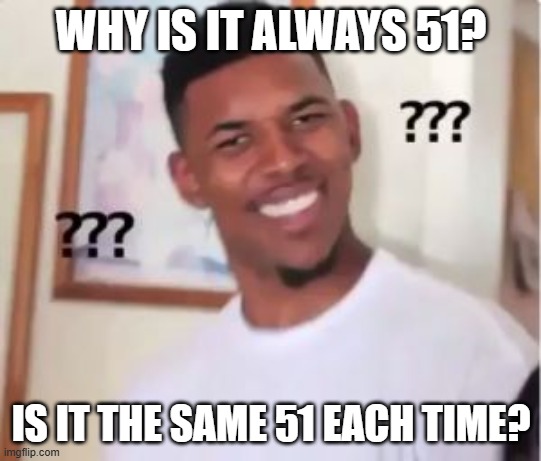 Nick Young | WHY IS IT ALWAYS 51? IS IT THE SAME 51 EACH TIME? | image tagged in nick young | made w/ Imgflip meme maker