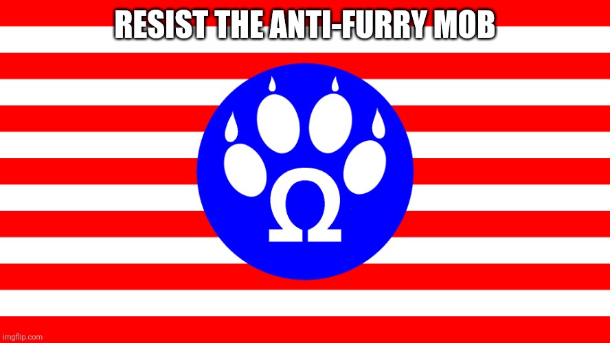 PRO-FURRY | RESIST THE ANTI-FURRY MOB | image tagged in pro-furry flag | made w/ Imgflip meme maker