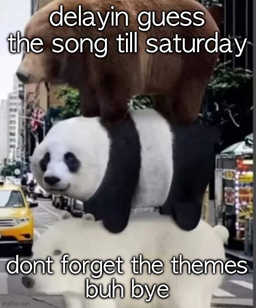 i got too silly :( | delayin guess the song till saturday; dont forget the themes
buh bye | image tagged in real we bare bears | made w/ Imgflip meme maker