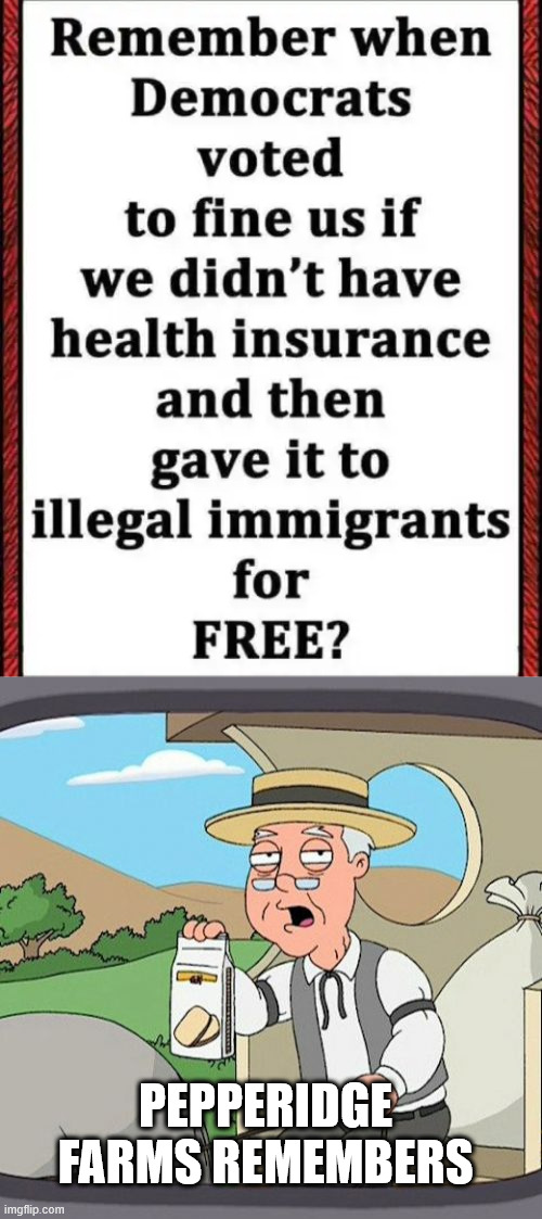 Pepperidge Farms remembers | PEPPERIDGE FARMS REMEMBERS | image tagged in memes,pepperidge farm remembers | made w/ Imgflip meme maker