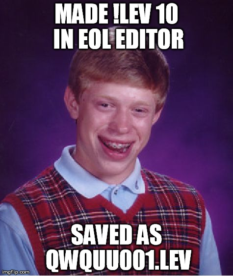 Bad Luck Brian Meme | MADE !LEV 10 IN EOL EDITOR SAVED AS QWQUU001.LEV | image tagged in memes,bad luck brian | made w/ Imgflip meme maker