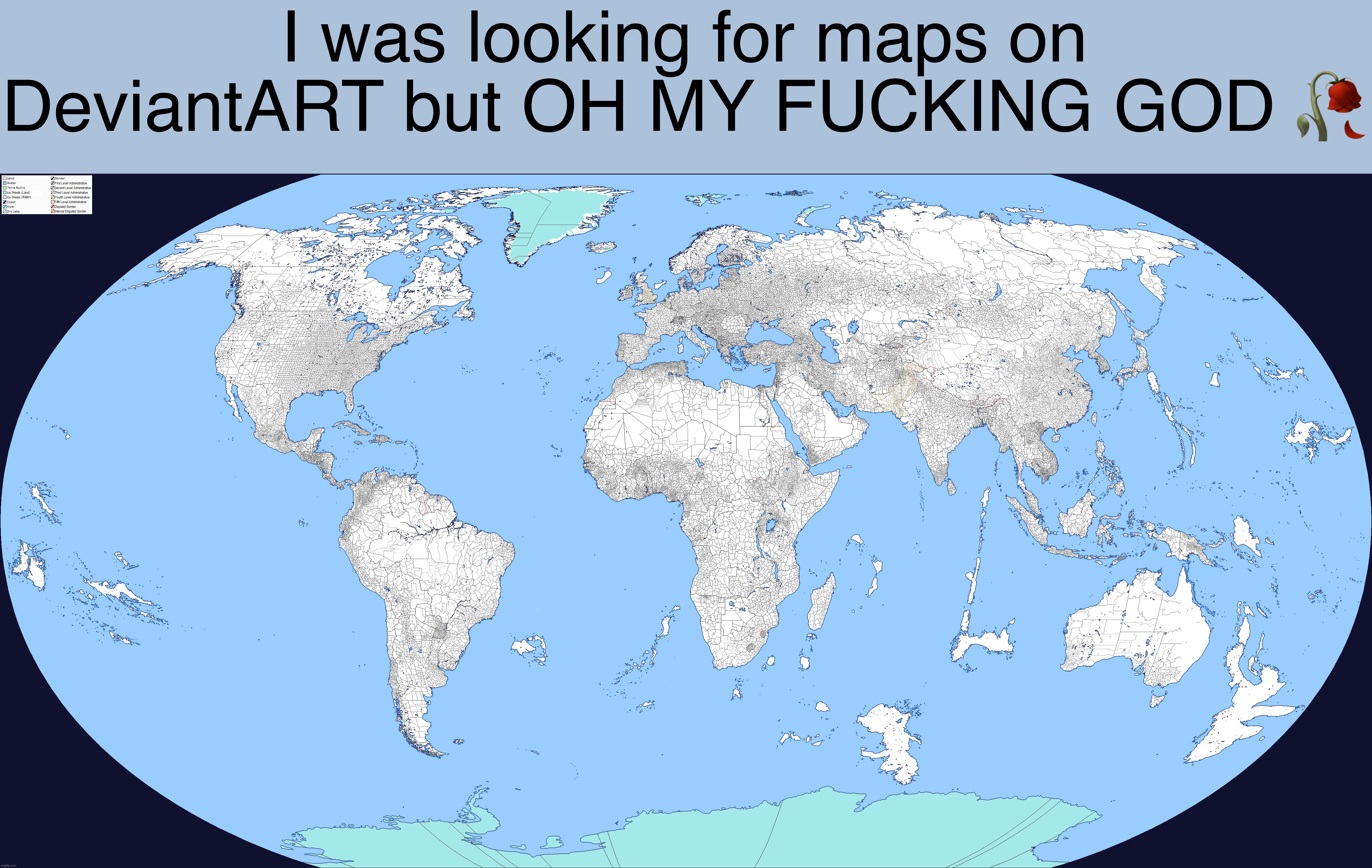 oh HELL nah i am NOT painting all this :speaking_head: :fire: | I was looking for maps on DeviantART but OH MY FUCKING GOD 🥀 | made w/ Imgflip meme maker