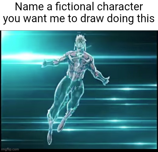 And yall KNOW I can do it | Name a fictional character you want me to draw doing this | image tagged in wally west | made w/ Imgflip meme maker