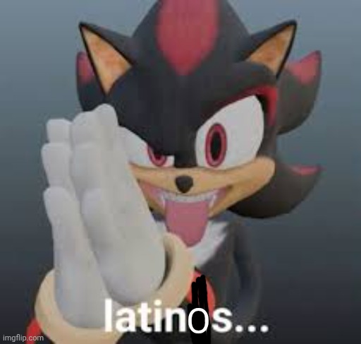 latinas... | O | image tagged in latinas | made w/ Imgflip meme maker