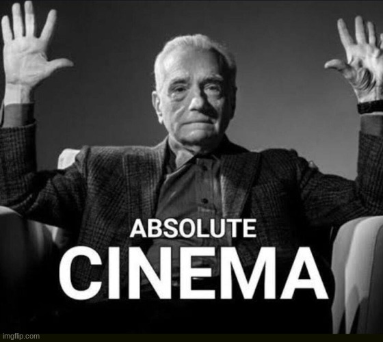 image tagged in absolute cinema | made w/ Imgflip meme maker