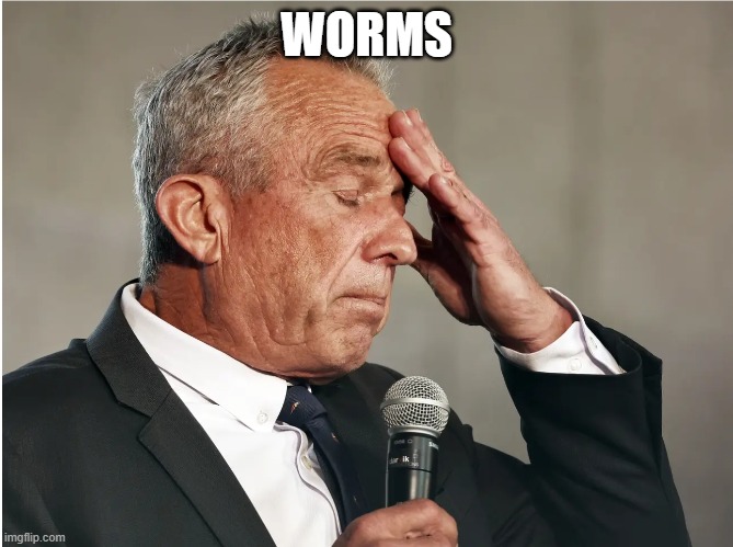 RFK Jr brain worms | WORMS | image tagged in rfk jr brain worms | made w/ Imgflip meme maker