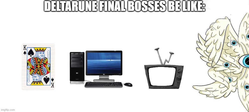 i stole the idea from somewhere else but still :/ | DELTARUNE FINAL BOSSES BE LIKE: | made w/ Imgflip meme maker