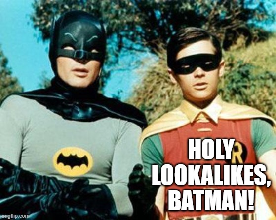 Batman and Robin | HOLY LOOKALIKES, BATMAN! | image tagged in batman and robin | made w/ Imgflip meme maker