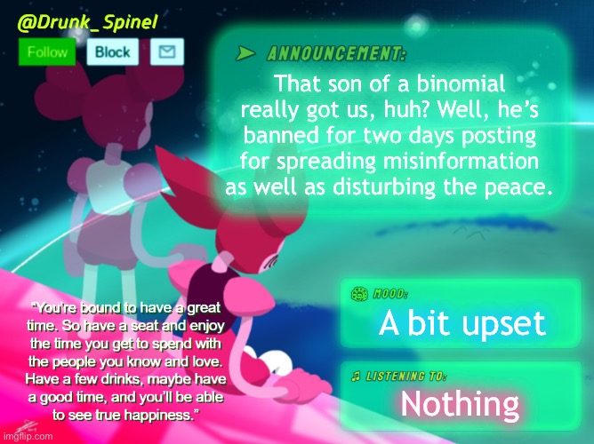 Gonna add a “no fake information” rule to make sure this doesn’t happen again. | That son of a binomial really got us, huh? Well, he’s banned for two days posting for spreading misinformation as well as disturbing the peace. A bit upset; Nothing | made w/ Imgflip meme maker