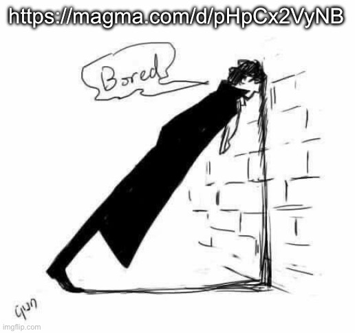 Bored. | https://magma.com/d/pHpCx2VyNB | image tagged in bored | made w/ Imgflip meme maker