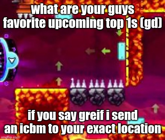 mine is a level i saw on yt called chromatic lights. its a modern nc level | what are your guys favorite upcoming top 1s (gd); if you say greif i send an icbm to your exact location | image tagged in dash spider part | made w/ Imgflip meme maker