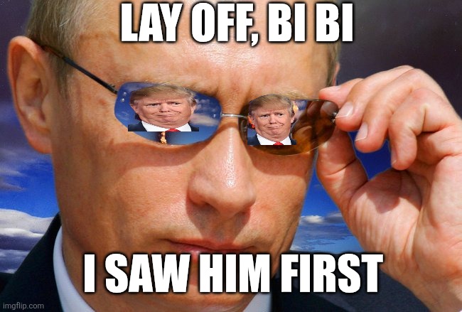 Putin Nuke | LAY OFF, BI BI I SAW HIM FIRST | image tagged in putin nuke | made w/ Imgflip meme maker