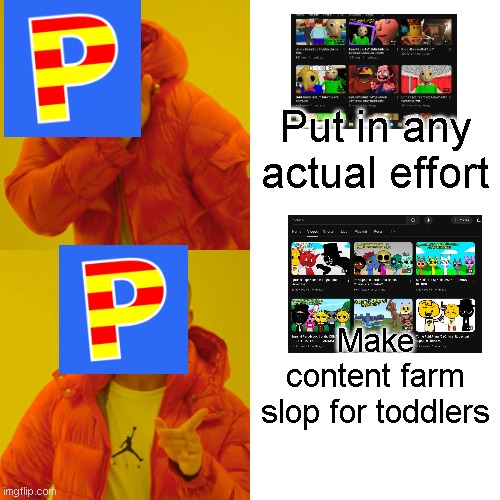 Drake Hotline Bling | Put in any actual effort; Make content farm slop for toddlers | image tagged in memes,drake hotline bling | made w/ Imgflip meme maker