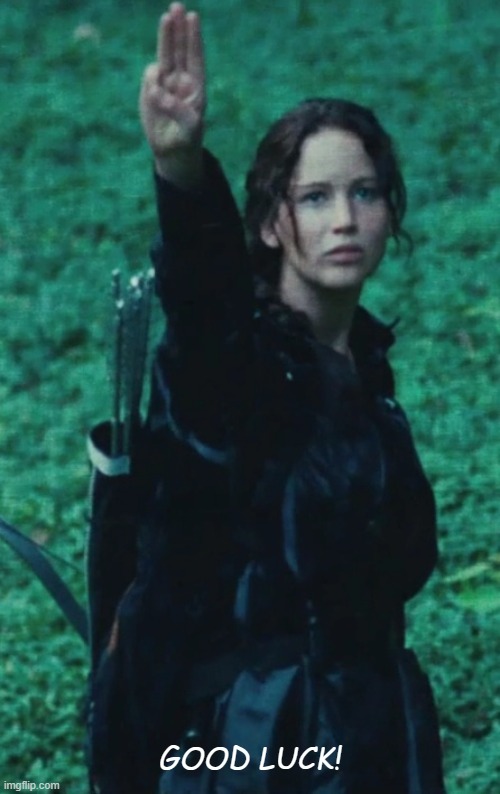 Hunger Games Good Luck | GOOD LUCK! | image tagged in hunger games | made w/ Imgflip meme maker
