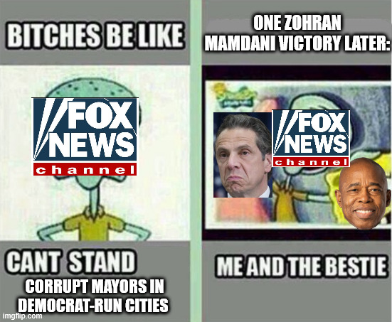 They keep calling them socialists until the actual socialists finally gain momentum. | ONE ZOHRAN MAMDANI VICTORY LATER:; CORRUPT MAYORS IN DEMOCRAT-RUN CITIES | image tagged in me and the bestie,zohran mamdani,eric adams,nyc | made w/ Imgflip meme maker
