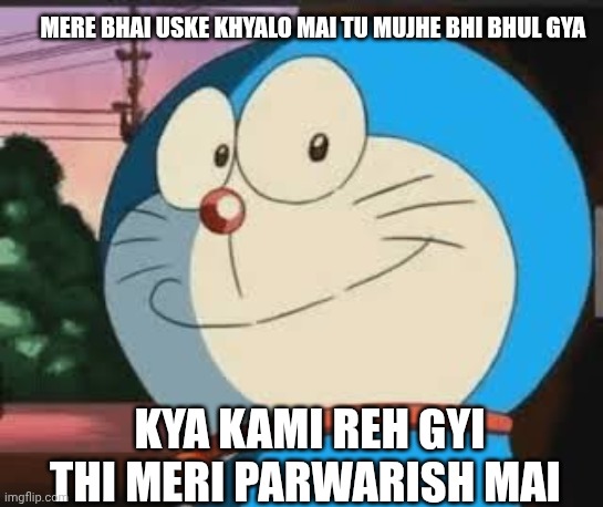 Acha Lode | MERE BHAI USKE KHYALO MAI TU MUJHE BHI BHUL GYA; KYA KAMI REH GYI THI MERI PARWARISH MAI | image tagged in acha lode | made w/ Imgflip meme maker