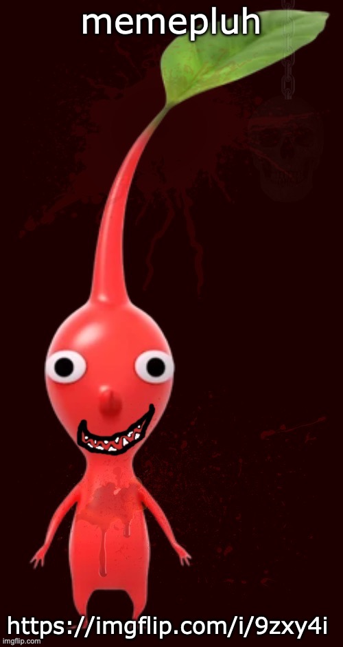 bloody pikmin | memepluh; https://imgflip.com/i/9zxy4i | image tagged in bloody pikmin | made w/ Imgflip meme maker