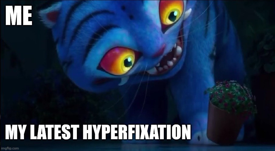 He just like me | ME; MY LATEST HYPERFIXATION | image tagged in adhd | made w/ Imgflip meme maker