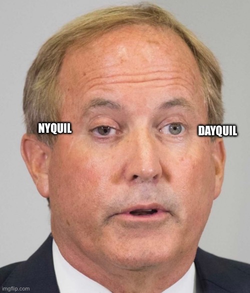 Paxton’s Dilemma | NYQUIL; DAYQUIL | image tagged in conservative hypocrisy | made w/ Imgflip meme maker