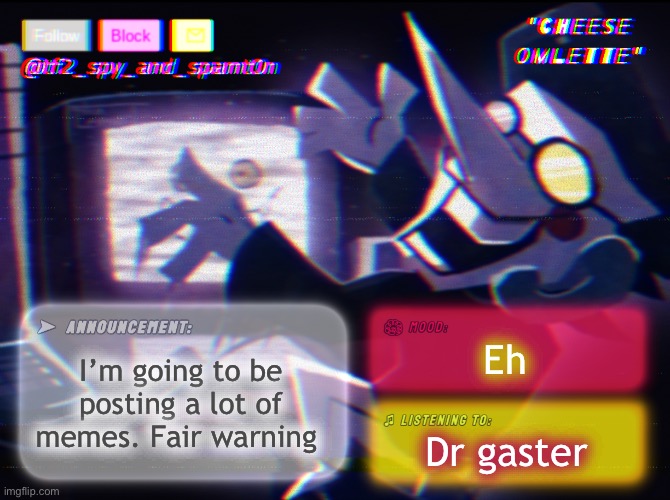 Hoi (Bruh -MC) | I’m going to be posting a lot of memes. Fair warning; Eh; Dr gaster | image tagged in tf_spy_and_spamt0n announce template by interactionsystem | made w/ Imgflip meme maker