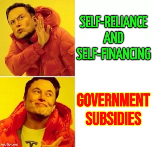 Government Subsidies | SELF-RELIANCE
AND
SELF-FINANCING; GOVERNMENT
SUBSIDIES | image tagged in elon musk no yes,big government,elon musk,donald trump,self-worth,government corruption | made w/ Imgflip meme maker