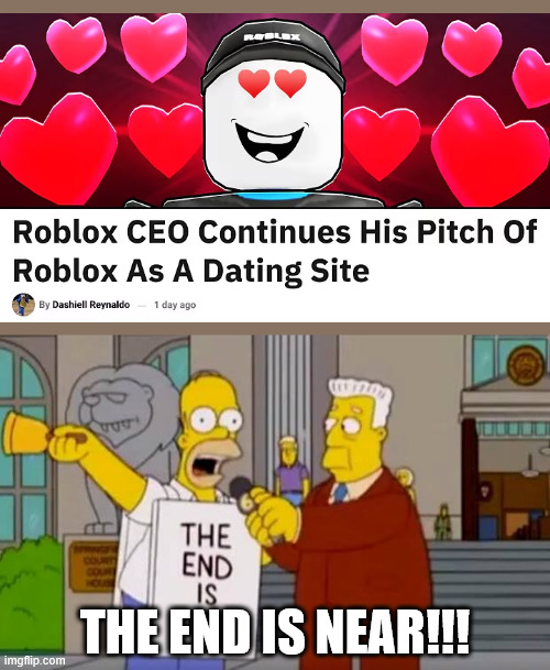 ...........................................WHAT | THE END IS NEAR!!! | image tagged in homer simpson the end is near,roblox | made w/ Imgflip meme maker