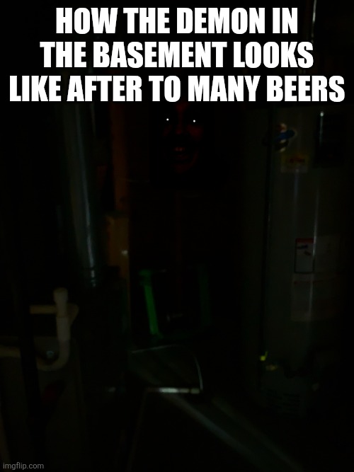 Man in the corner | HOW THE DEMON IN THE BASEMENT LOOKS LIKE AFTER TO MANY BEERS | made w/ Imgflip meme maker