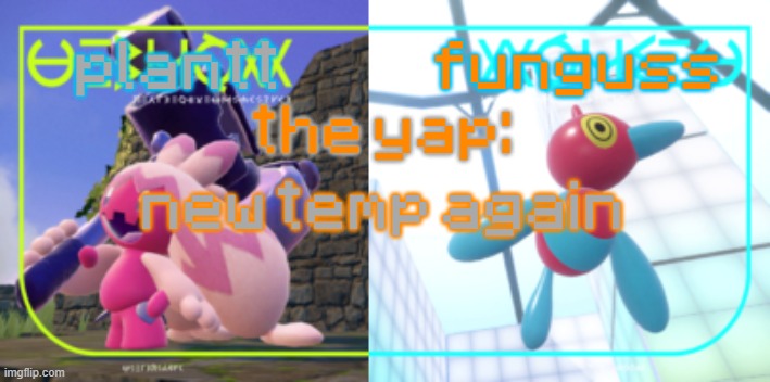 plantt and funguss shared temp 2 | new temp again | image tagged in plantt and funguss shared temp 2 | made w/ Imgflip meme maker