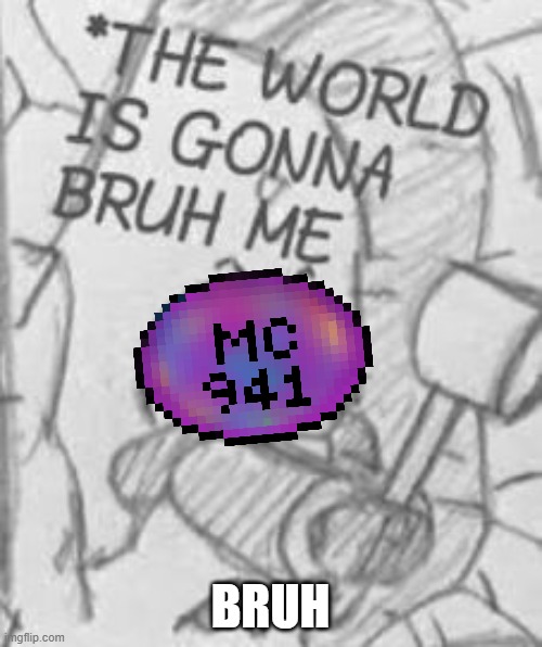 Epic! Sans THE WORLD IS GONNA BRUH ME | BRUH | image tagged in epic sans the world is gonna bruh me | made w/ Imgflip meme maker