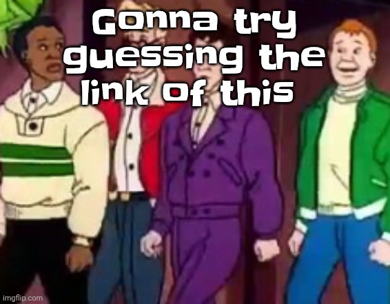 Either 9zy4w8 or 9zy4.. 10? Idfk | Gonna try guessing the link of this | image tagged in nice outfits guys | made w/ Imgflip meme maker