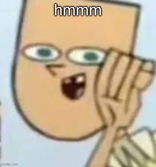 9zy5ei | hmmm | image tagged in cody | made w/ Imgflip meme maker