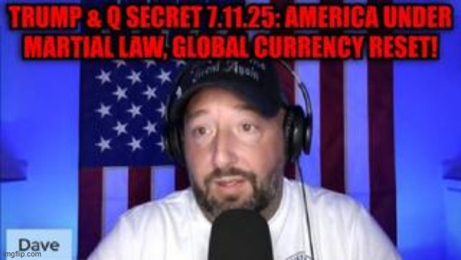 NewsTreason: Trump & Q Secret 7.11.25: America Under Martial Law, Global Currency Reset! (Video) 