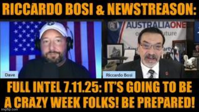 Riccardo Bosi & NewsTreason: Full Intel 7.11.25: It’s Going To Be A Crazy Week Folks! Be Prepared! (Video) 
