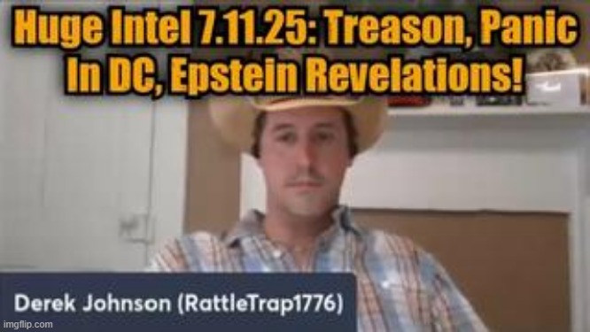 Derek Johnson Situation Update 7/11/25 - Treason, Panic In DC, Epstein Revelations! (Video) 