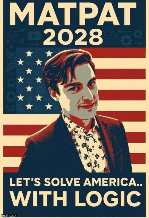 Well, I know who I'm voting for | image tagged in make,america,think,again,matpat | made w/ Imgflip meme maker