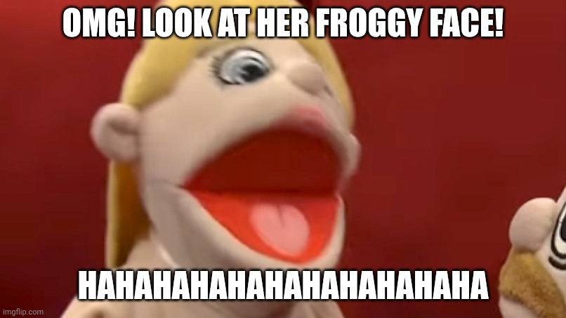 OMG look at her froggy face HAHAHAHAHAHAHAHAHAHAHA | OMG! LOOK AT HER FROGGY FACE! HAHAHAHAHAHAHAHAHAHAHA | image tagged in sml | made w/ Imgflip meme maker