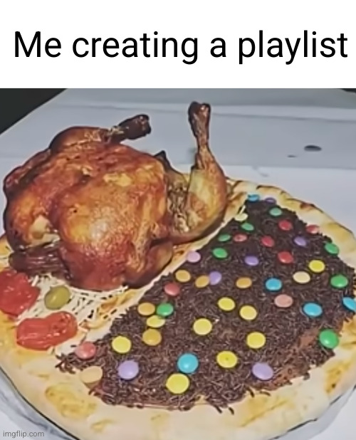 Members only + Forrest frank + Billie Eilish + Rebzyyx | Me creating a playlist | image tagged in music,playlist,pizza,so true,relatable,chicken | made w/ Imgflip meme maker