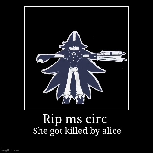 Be free from exams | Rip ms circ | She got killed by alice | image tagged in funny,demotivationals | made w/ Imgflip demotivational maker
