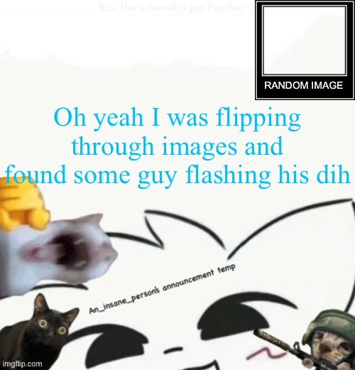 My lil announcement | Oh yeah I was flipping through images and found some guy flashing his dih | image tagged in my lil announcement | made w/ Imgflip meme maker