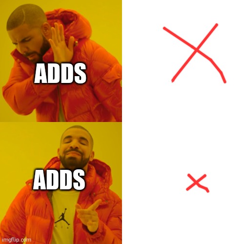 It's smaller than you think | ADDS; ADDS | image tagged in memes,drake hotline bling | made w/ Imgflip meme maker