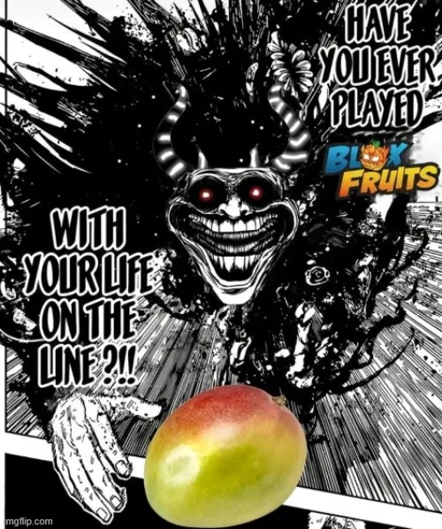Have you ever played blox Fruits with your life on the line while having a BUNCH of mangos in your mouth?Well this is called dar | image tagged in memes,mango | made w/ Imgflip meme maker