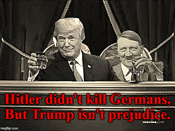 Here's to genocide | Hitler didn't kill Germans, But Trump isn't prejudice. | image tagged in here's to genocide,better than hitler,autocatastrophy,3rd antichrist,maga murder,gop genocide | made w/ Imgflip meme maker