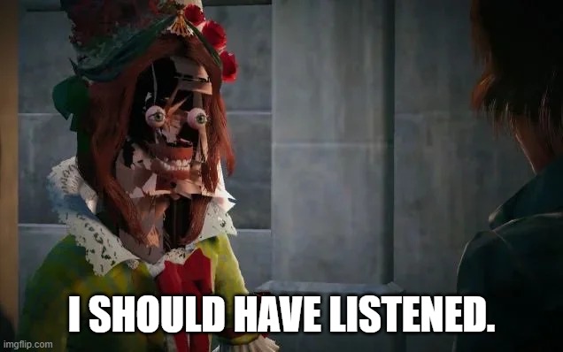 no face glitch | I SHOULD HAVE LISTENED. | image tagged in no face glitch | made w/ Imgflip meme maker