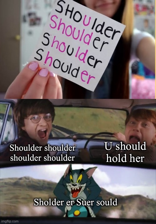 Crazy though | U should hold her; Shoulder shoulder shoulder shoulder; Sholder er Suer sould | image tagged in tom chasing harry and ron weasly,memes,funny,random | made w/ Imgflip meme maker